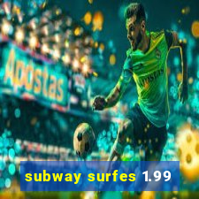 subway surfes 1.99